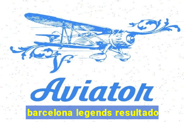 barcelona legends resultado